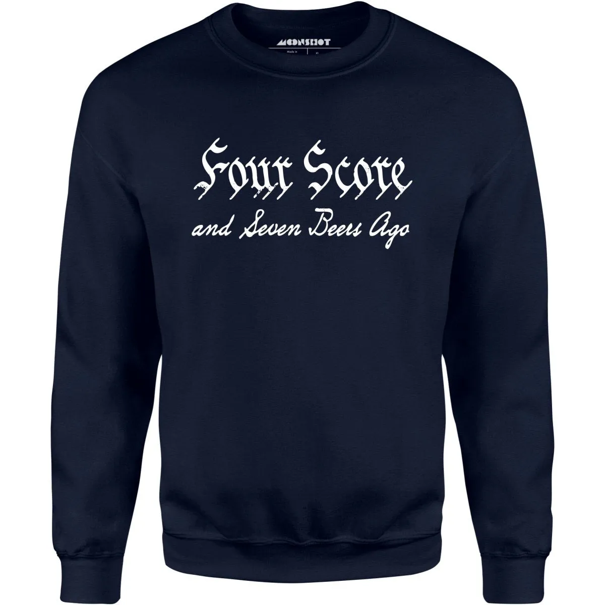 Four Score and Seven Beers Ago - Unisex Sweatshirt