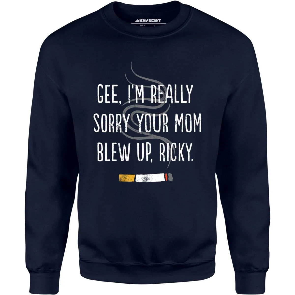 Gee, I'm Really Sorry Your Mom Blew Up, Ricky - Unisex Sweatshirt