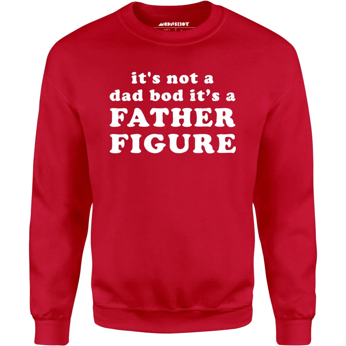 It's Not a Dad Bod It's a Father Figure - Unisex Sweatshirt