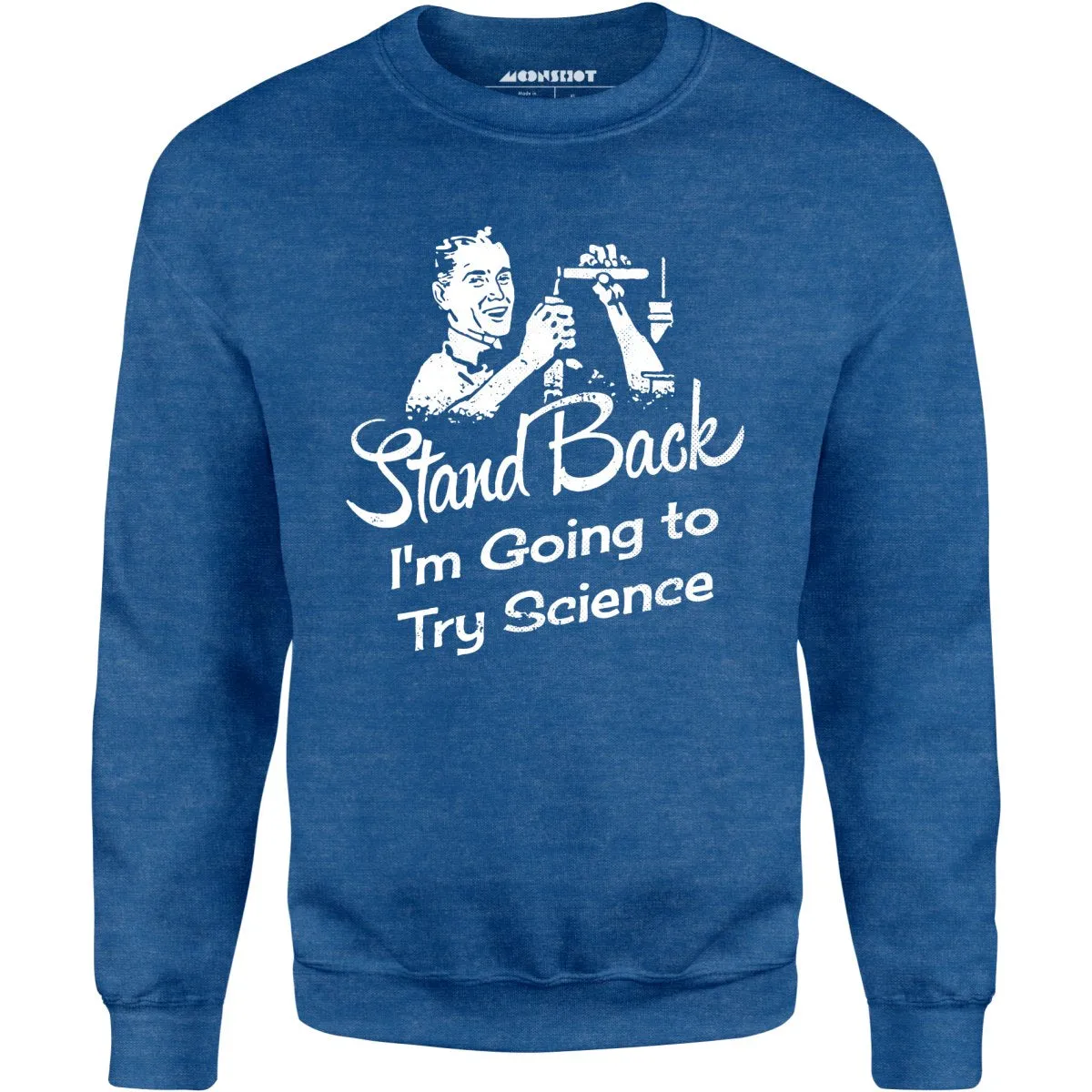 Stand Back I'm Going to Try Science - Unisex Sweatshirt