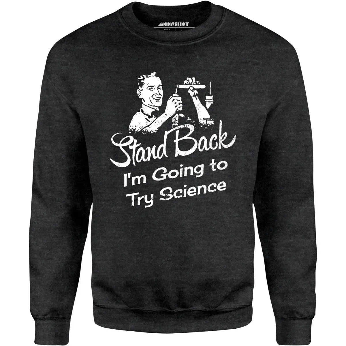 Stand Back I'm Going to Try Science - Unisex Sweatshirt