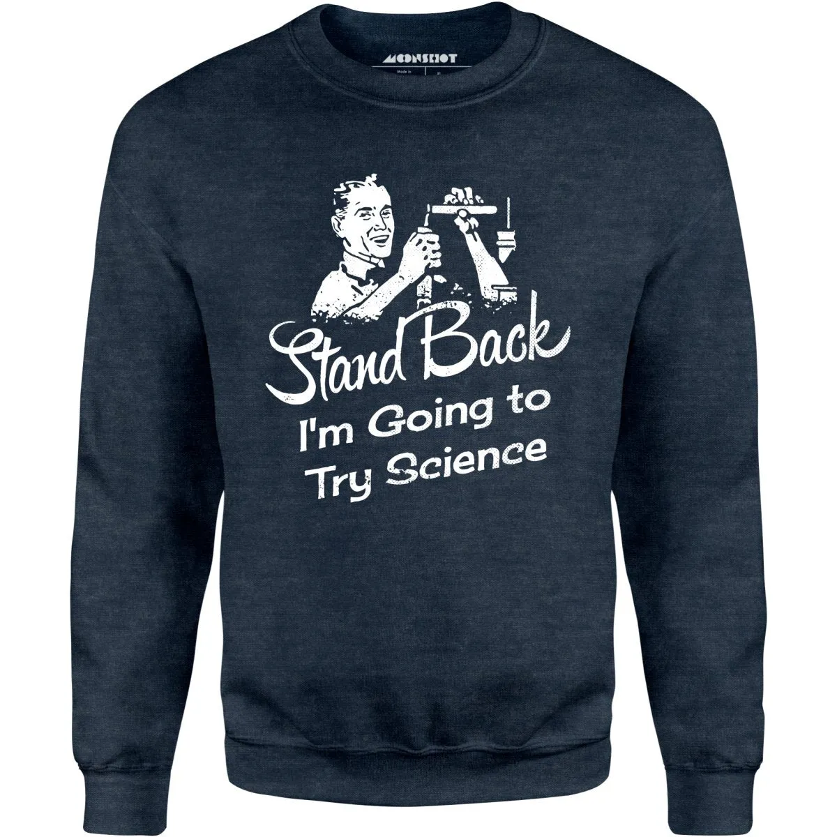 Stand Back I'm Going to Try Science - Unisex Sweatshirt