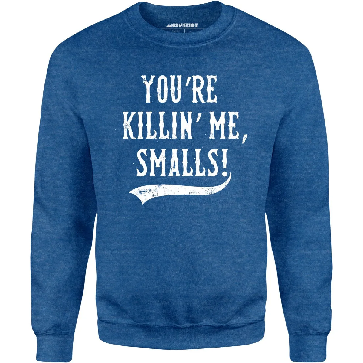 You're Killin' Me, Smalls! - Unisex Sweatshirt